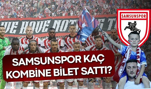Samsunspor kaç kombine sattı? Kulüp açıkladı