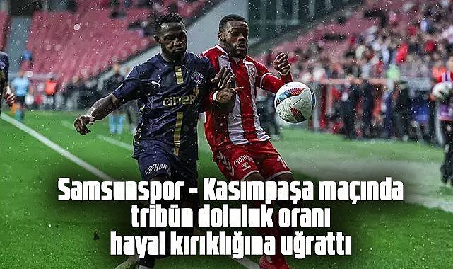 Samsunspor - Kasımpaşa maçında tribün doluluk oranı hayal kırıklığına uğrattı