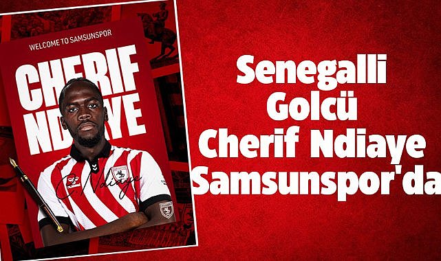 Samsunspor, Senegalli golcü Cherif Ndiaye ile 4 yıllık sözleşme imzaladı