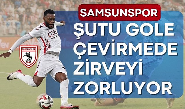 Samsunspor şutu gole çevirmede zirveyi zorluyor