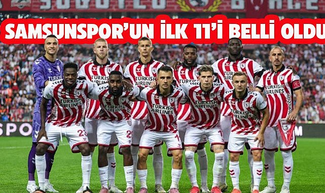 Samsunspor'un Antalyaspor maçındaki ilk 11'i açıklandı