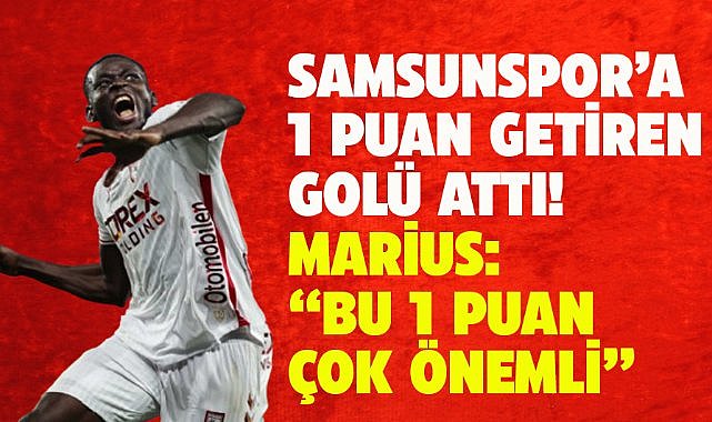 Samsunspor'un beraberlik golünü attı! Marius: Bu bir puan çok önemli