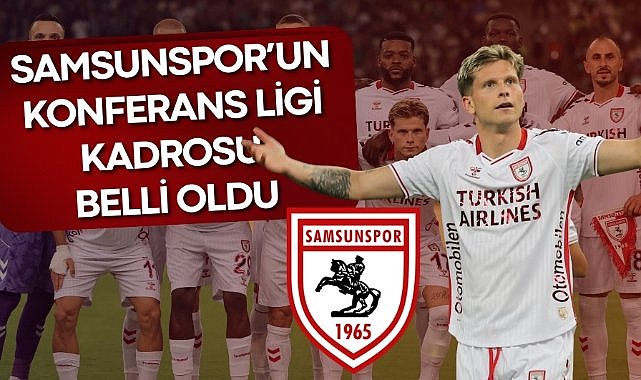 Samsunspor'un Konferans Ligi kadrosu açıklandı İşte kadrodaki futbolcular