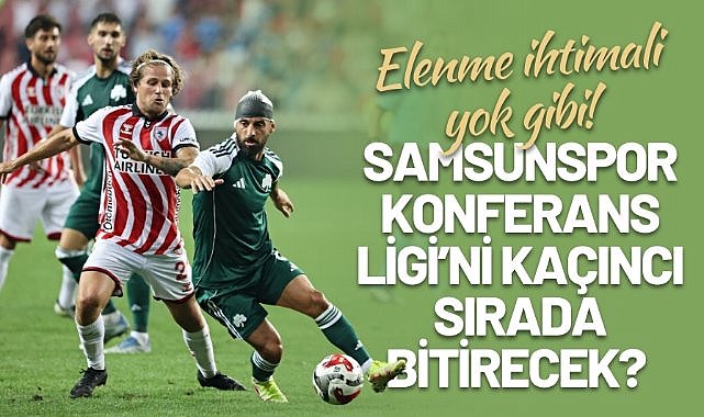 Samsunspor'un Konferans Ligi’nde üst tura yükselme ihtimali belli oldu