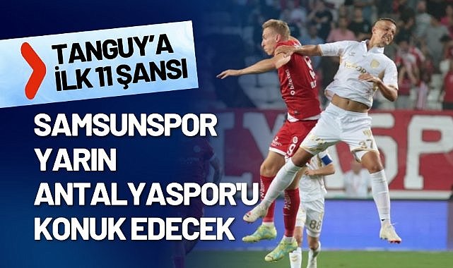 Samsunspor yarın Antalyaspor'u konuk edecek
