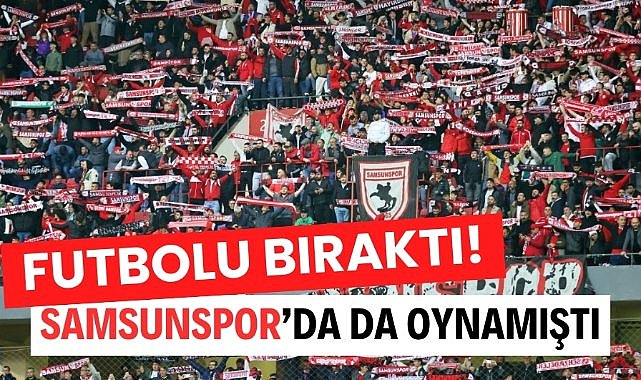 Samsunsporlu eski futbolcu futbolu bıraktı