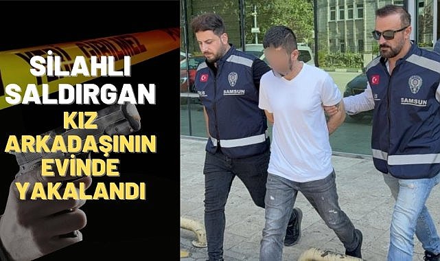 Silahlı saldırgan kız arkadaşının evinde yakalandı