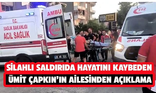 Silahlı saldırıda ölen Ümit Çapkın'ın ailesinden açıklama! İftira atıyorlar