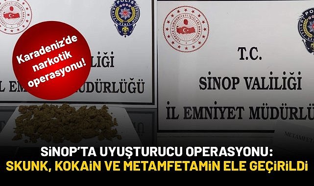 Sinop'ta uyuşturucu operasyonu: Skunk, kokain ve metamfetamin ele geçirildi