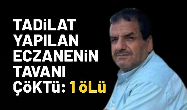 Tadilat yapılan eczanenin tavanı çöktü: 1 ölü