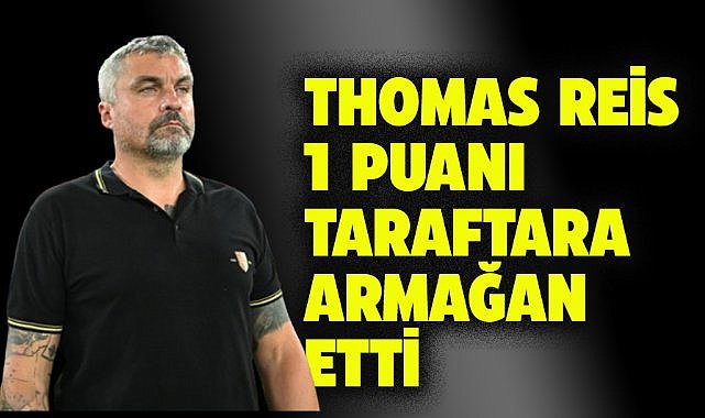 Thomas Reis 1 puanı taraftara armağan etti