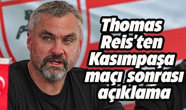 Thomas Reis'ten Kasımpaşa maçı açıklaması!
