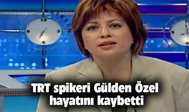 TRT spikeri Gülden Özel hayatını kaybetti