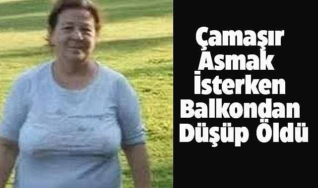 Türkan Kalaycı, çamaşır asarken 5. katındaki dairenin balkonundan düşerek öldü