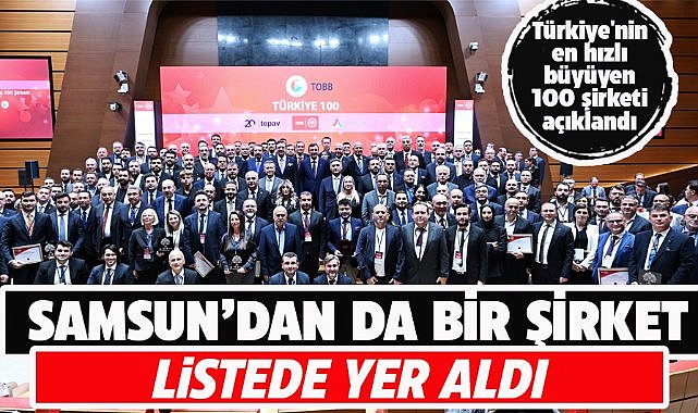Türkiye'nin en hızlı büyüyen 100 şirketi açıklandı! Samsun'dan da bir şirket listede 