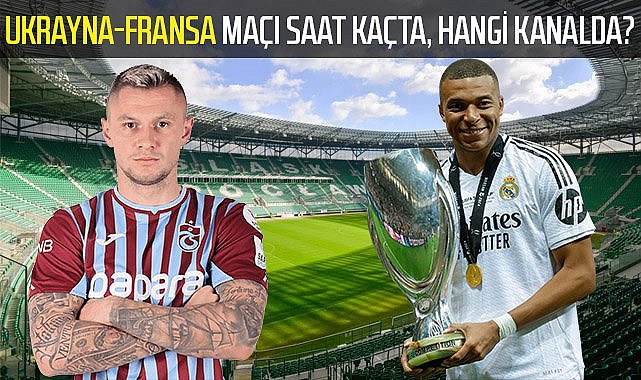 Ukrayna-Fransa maçı saat kaçta, hangi kanalda?