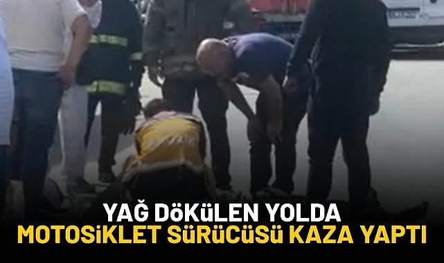 Yağ dökülen yolda motosiklet sürücüsü kaza yaptı