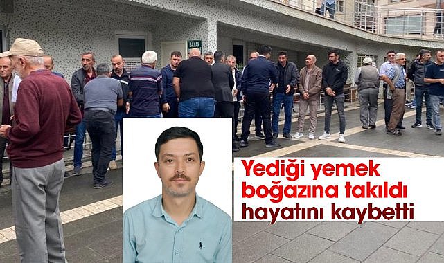 Yediği yemek boğazına takılan Recep Erkek hayatını kaybetti