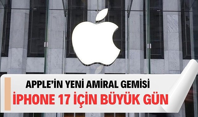 Yeni amiral gemi iPhone 17 tanıtılıyor