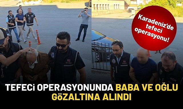 Zonguldak'ta tefeci operasyonunda baba ve oğlu gözaltına alındı