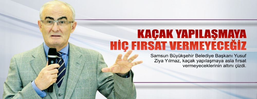 Başkan Yılmaz: 'kaçak Yapılaşmaya Hiç Fırsat Vermeyeceğiz’