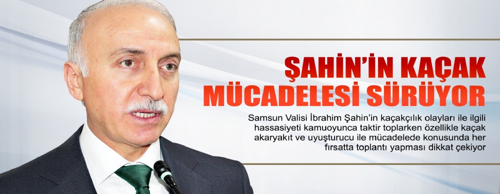 Şahin’in Kaçak Mücadelesi Sürüyor