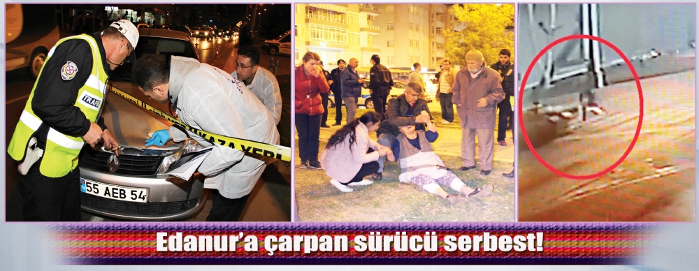 Edanur’a Çarpan Sürücü Serbest!