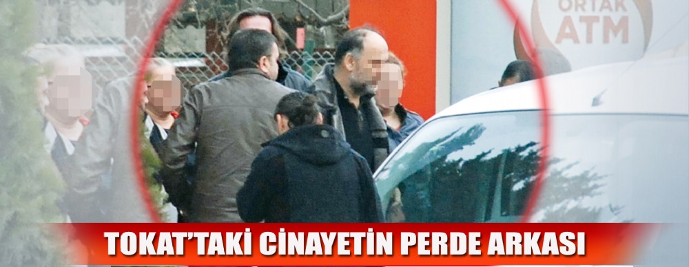 Tokat Cinayeti Samsun’dan Çıktı!