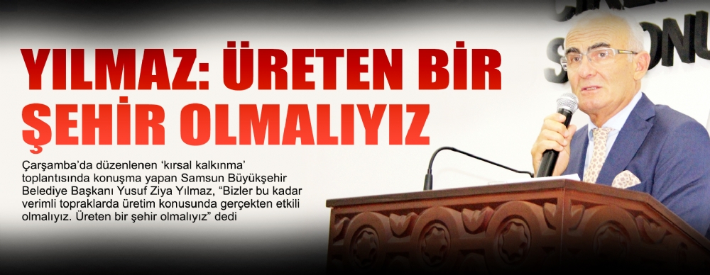 Yılmaz: Üreten Bir Şehir Olmalıyız