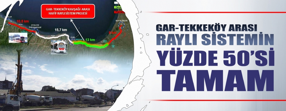 Gar-tekkeköy Arası Raylı Sistemin Yüzde 50’si Tamam