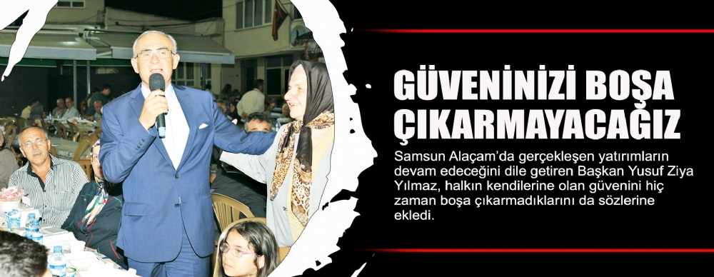 Güveninizi Boşa Çıkarmayacağız