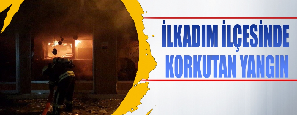 Samsun'un İlkadım İlçesi'nde Büyük Yangın