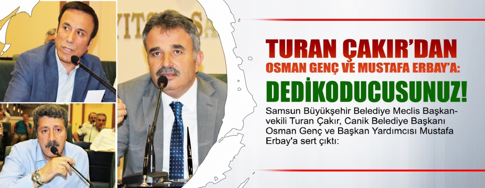 Turan Çakır’dan Osman Genç Ve Mustafa Erbay’a:  Dedikoducusunuz!