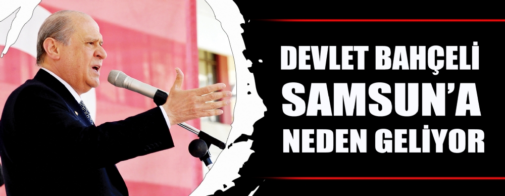 Devlet Bahçeli Samsun’a Geliyor