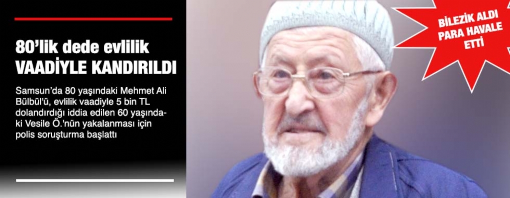 80’lik Dede Evlilik  Vaadiyle Kandırıldı