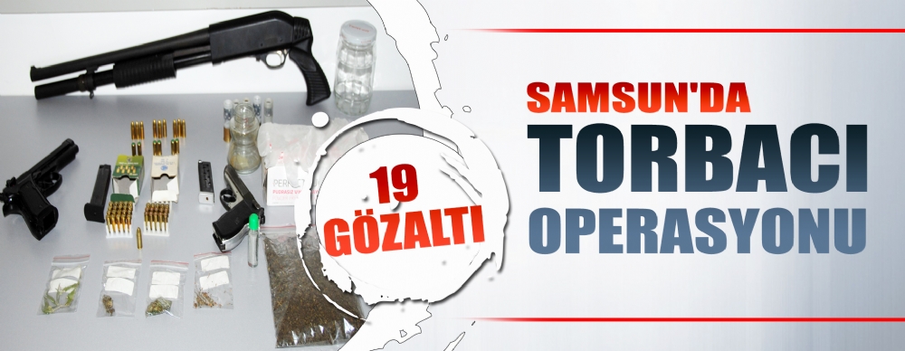 Samsun'da Torbacı Operasyonu: 19 Gözaltı