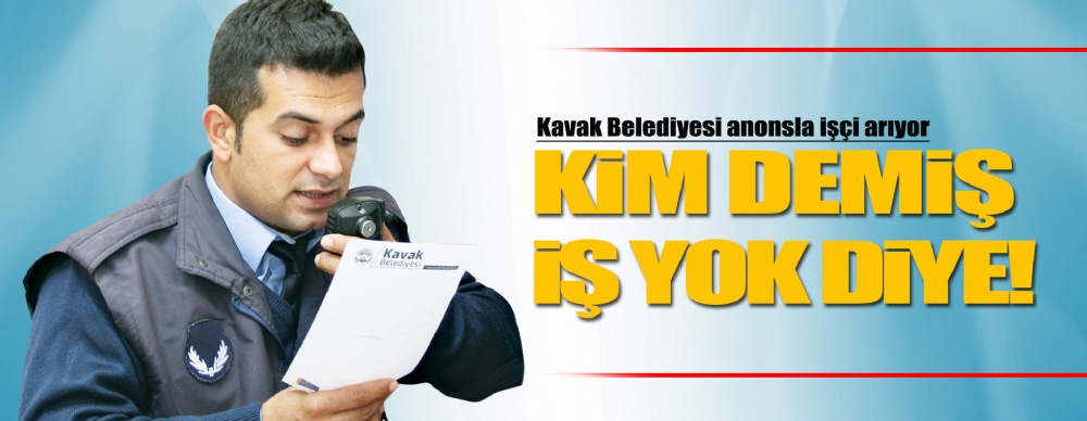 Kavak Belediyesi Anonsla Işçi Arıyor