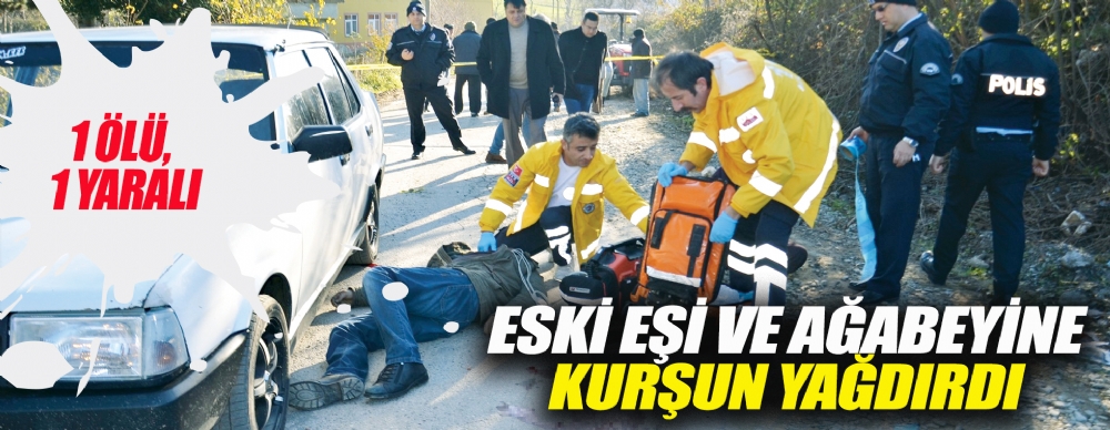 Eski Eşi Ve Ağabeyine Kurşun Yağdırdı: 1 Ölü, 1 Yaralı