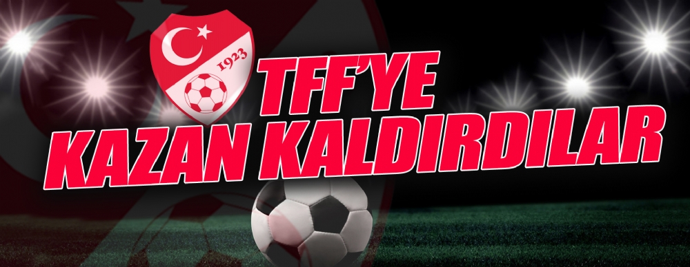 Tff’ye Kazan Kaldırdılar