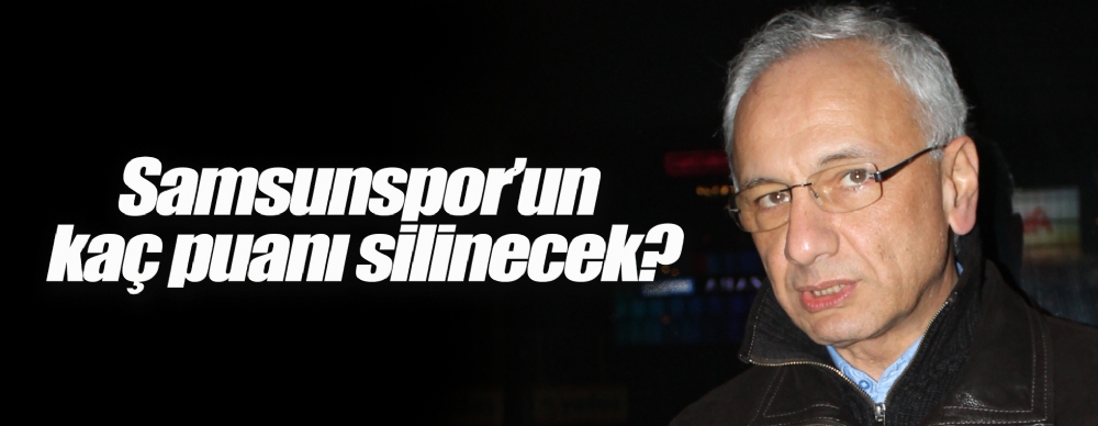 Samsunspor’un Kaç Puanı Silinecek?
