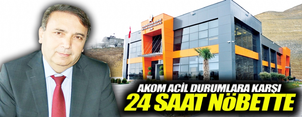 Akom Acil Durumlara Karşı 24 Saat Nöbette
