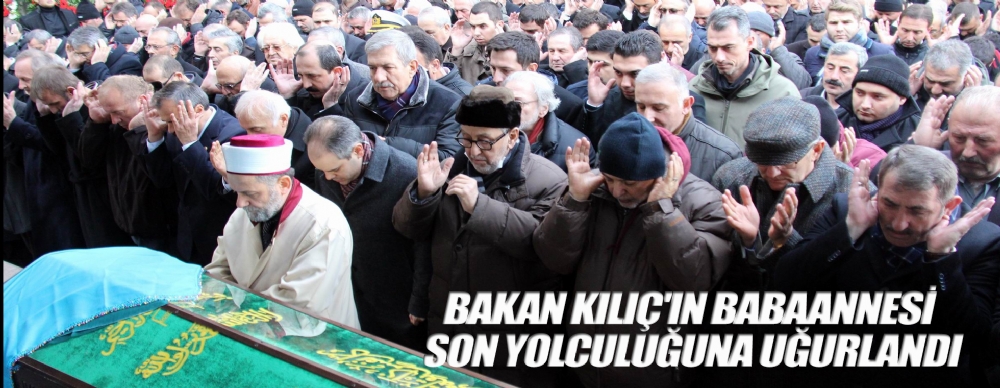 Bakan Kılıç'ın Babaannesi Son Yolculuğuna Uğurlandı