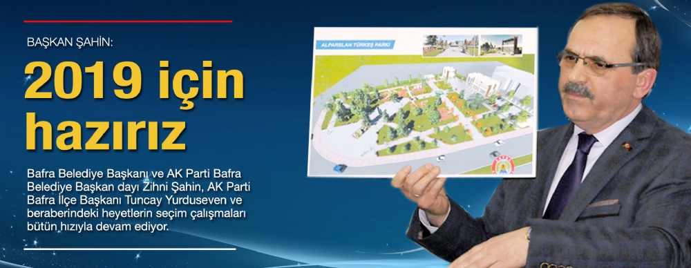 '2019 ıçin Hazırız’