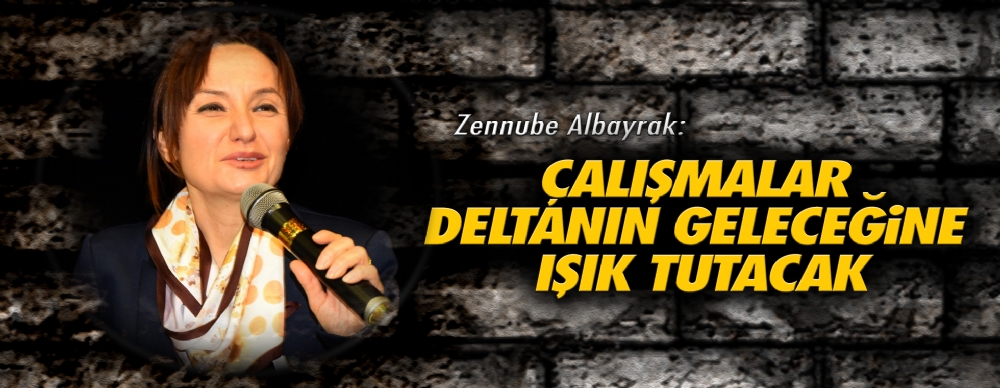 Albayrak: Çalışmalar Deltanın Geleceğine ışık Tutacak