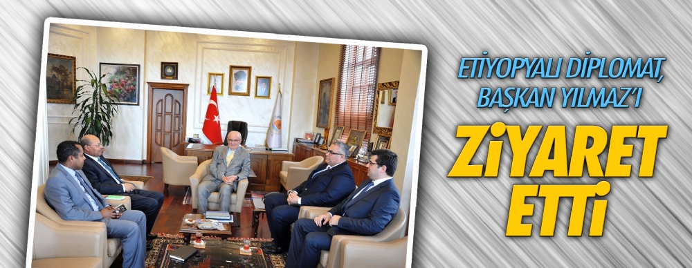 Etiyopyalı Diplomat Başkan Yılmaz'ı Ziyaret Etti