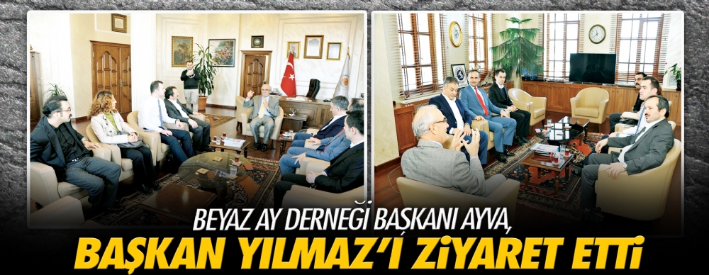 Beyaz Ay Derneği Başkanı Ayva, Başkan Yılmaz’ı Ziyaret Etti
