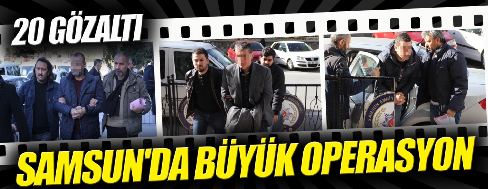 Samsun'da Suç Örgütüne Yönelik Operasyon: 20 Gözaltı