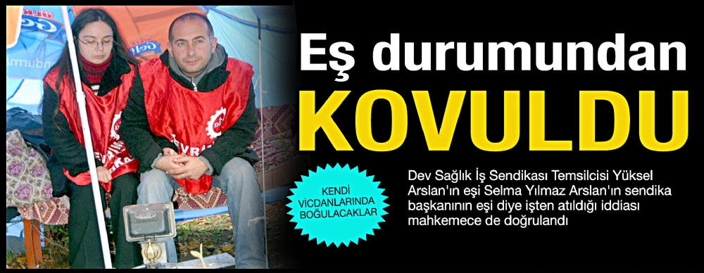 Sendika Başkanının  Eşi Diye ışten Atılmış