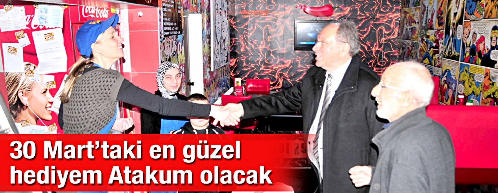 30 Mart Taki En Guzel Hediyem Atakum Olacak Siyaset