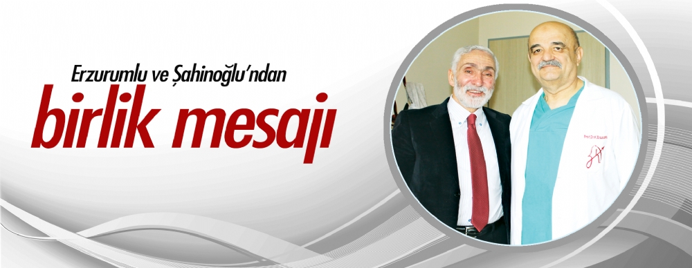 Erzurumlu Ve  Şahinoğlu’ndan Birlik Mesajı